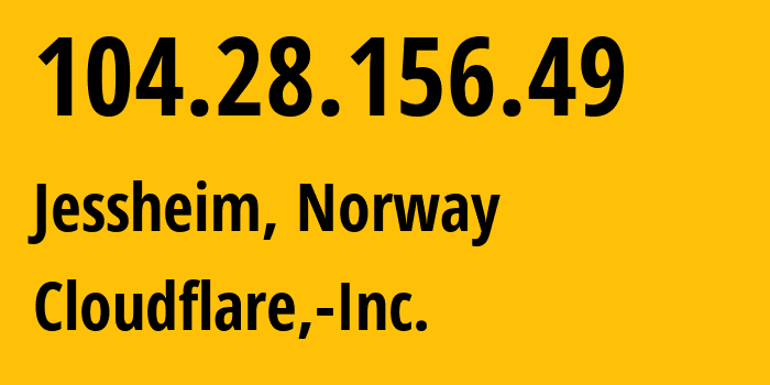 IP address 104.28.156.49 (Jessheim, Akershus, Norway) get location, coordinates on map, ISP provider AS13335 Cloudflare,-Inc. // who is provider of ip address 104.28.156.49, whose IP address