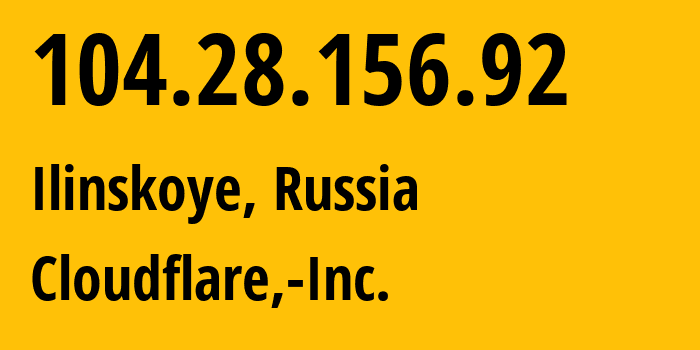 IP address 104.28.156.92 (Ilinskoye, Moscow Oblast, Russia) get location, coordinates on map, ISP provider AS13335 Cloudflare,-Inc. // who is provider of ip address 104.28.156.92, whose IP address