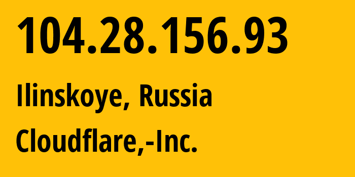 IP address 104.28.156.93 (Ilinskoye, Moscow Oblast, Russia) get location, coordinates on map, ISP provider AS13335 Cloudflare,-Inc. // who is provider of ip address 104.28.156.93, whose IP address