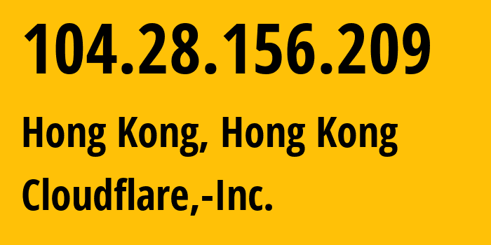 IP address 104.28.156.209 (Hong Kong, Kowloon, Hong Kong) get location, coordinates on map, ISP provider AS13335 Cloudflare,-Inc. // who is provider of ip address 104.28.156.209, whose IP address