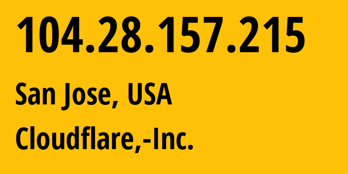 IP address 104.28.157.215 (San Jose, California, USA) get location, coordinates on map, ISP provider AS13335 Cloudflare,-Inc. // who is provider of ip address 104.28.157.215, whose IP address