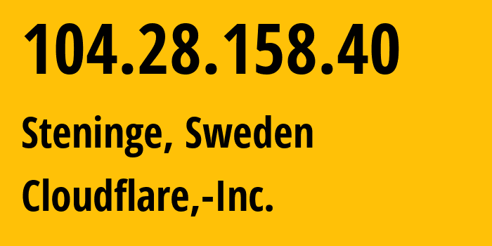 IP address 104.28.158.40 (Steninge, Stockholm County, Sweden) get location, coordinates on map, ISP provider AS13335 Cloudflare,-Inc. // who is provider of ip address 104.28.158.40, whose IP address