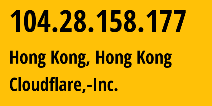 IP address 104.28.158.177 (Hong Kong, Kowloon, Hong Kong) get location, coordinates on map, ISP provider AS13335 Cloudflare,-Inc. // who is provider of ip address 104.28.158.177, whose IP address