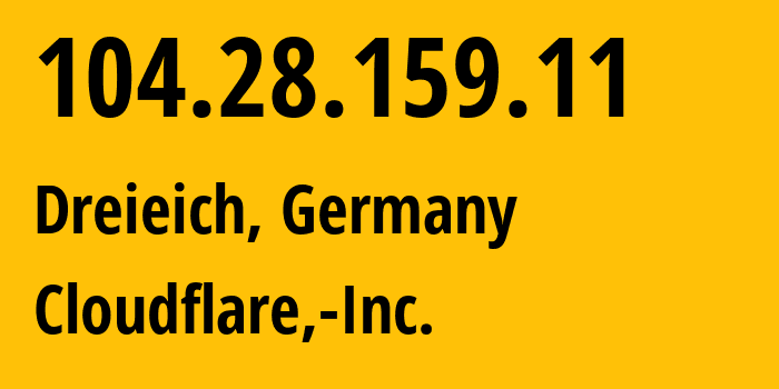 IP address 104.28.159.11 (Dreieich, Hesse, Germany) get location, coordinates on map, ISP provider AS13335 Cloudflare,-Inc. // who is provider of ip address 104.28.159.11, whose IP address