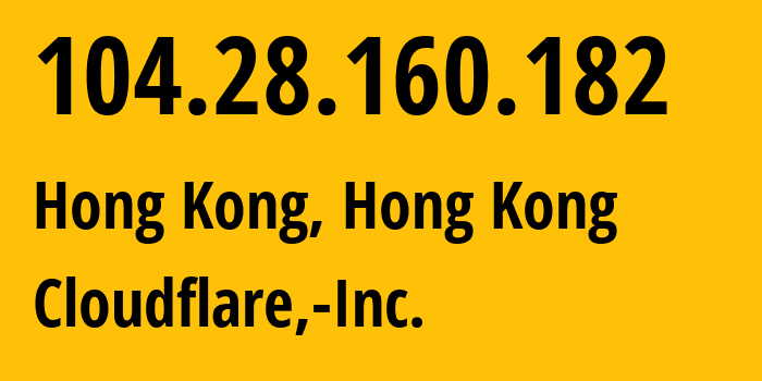 IP-адрес 104.28.160.182 (Гонконг, Kowloon, Гонконг) определить местоположение, координаты на карте, ISP провайдер AS13335 Cloudflare,-Inc. // кто провайдер айпи-адреса 104.28.160.182