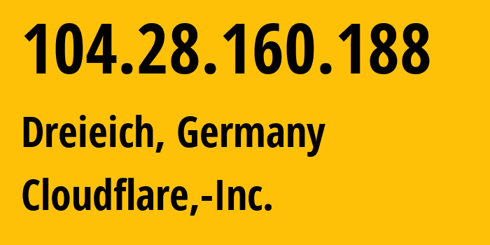 IP-адрес 104.28.160.188 (Драйайх, Гессен, Германия) определить местоположение, координаты на карте, ISP провайдер AS13335 Cloudflare,-Inc. // кто провайдер айпи-адреса 104.28.160.188