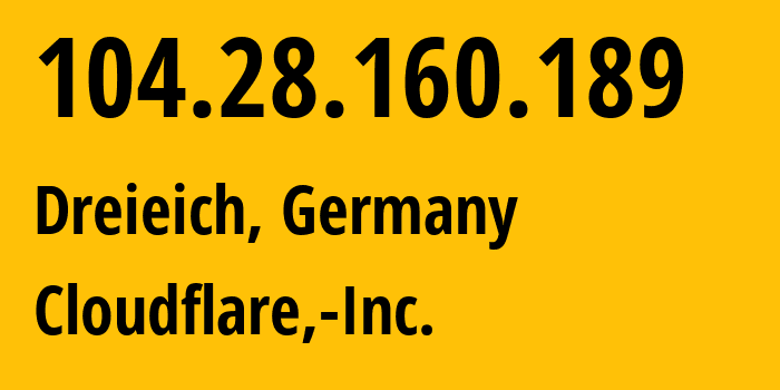 IP address 104.28.160.189 (Dreieich, Hesse, Germany) get location, coordinates on map, ISP provider AS13335 Cloudflare,-Inc. // who is provider of ip address 104.28.160.189, whose IP address