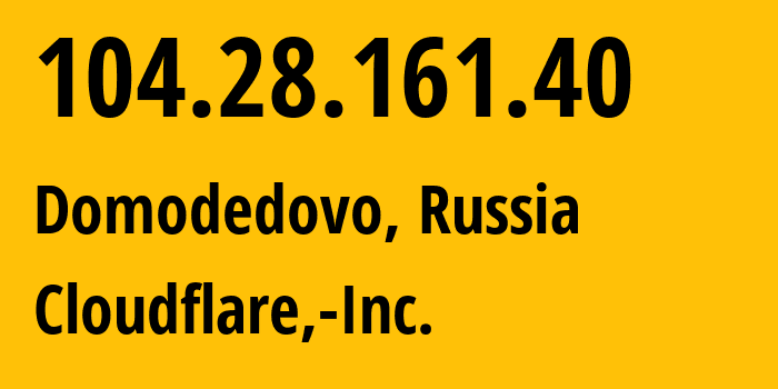 IP address 104.28.161.40 (Domodedovo, Moscow Oblast, Russia) get location, coordinates on map, ISP provider AS13335 Cloudflare,-Inc. // who is provider of ip address 104.28.161.40, whose IP address