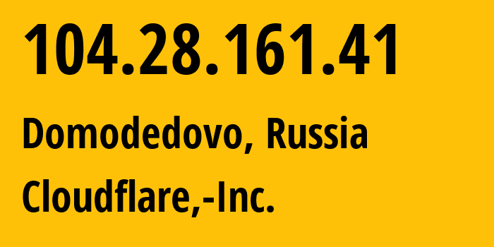 IP address 104.28.161.41 (Domodedovo, Moscow Oblast, Russia) get location, coordinates on map, ISP provider AS13335 Cloudflare,-Inc. // who is provider of ip address 104.28.161.41, whose IP address