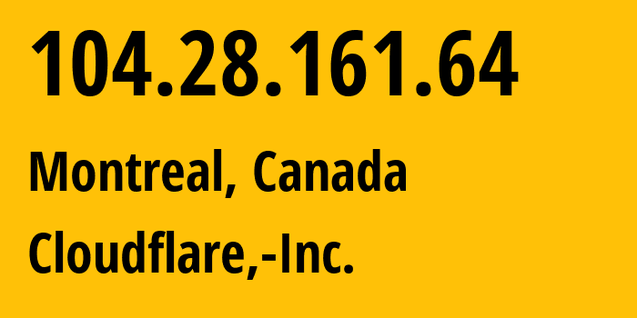 IP address 104.28.161.64 (Montreal, Quebec, Canada) get location, coordinates on map, ISP provider AS13335 Cloudflare,-Inc. // who is provider of ip address 104.28.161.64, whose IP address