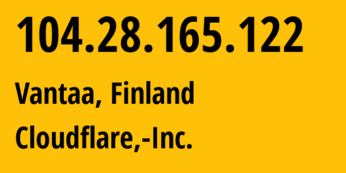 IP-адрес 104.28.165.122 (Вантаа, Уусимаа, Финляндия) определить местоположение, координаты на карте, ISP провайдер AS13335 Cloudflare,-Inc. // кто провайдер айпи-адреса 104.28.165.122