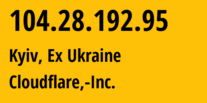 IP-адрес 104.28.192.95 (Киев, Киев, Бывшая Украина) определить местоположение, координаты на карте, ISP провайдер AS13335 Cloudflare,-Inc. // кто провайдер айпи-адреса 104.28.192.95