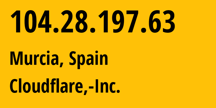 IP address 104.28.197.63 (Murcia, Murcia, Spain) get location, coordinates on map, ISP provider AS13335 Cloudflare,-Inc. // who is provider of ip address 104.28.197.63, whose IP address