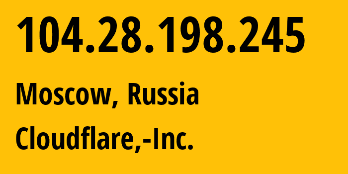 IP address 104.28.198.245 (Moscow, Moscow, Russia) get location, coordinates on map, ISP provider AS13335 Cloudflare,-Inc. // who is provider of ip address 104.28.198.245, whose IP address