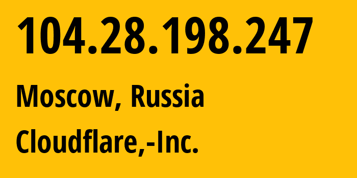 IP address 104.28.198.247 (Moscow, Moscow, Russia) get location, coordinates on map, ISP provider AS13335 Cloudflare,-Inc. // who is provider of ip address 104.28.198.247, whose IP address