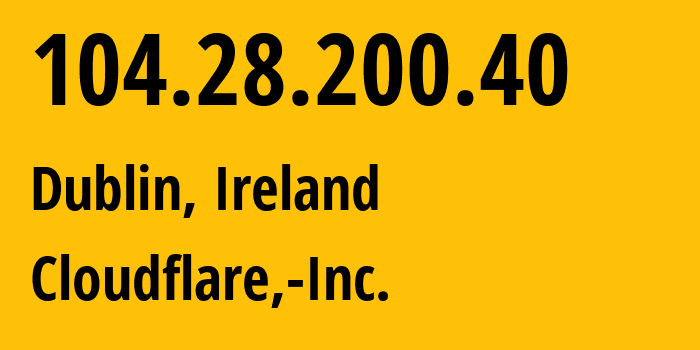 IP-адрес 104.28.200.40 (Дублин, Ленстер, Ирландия) определить местоположение, координаты на карте, ISP провайдер AS13335 Cloudflare,-Inc. // кто провайдер айпи-адреса 104.28.200.40