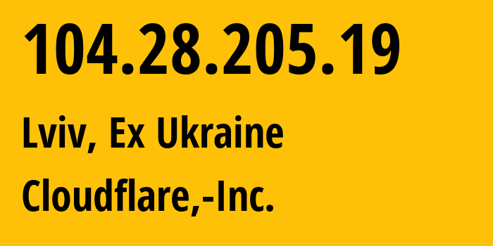 IP-адрес 104.28.205.19 (Львов, Львовская область, Бывшая Украина) определить местоположение, координаты на карте, ISP провайдер AS13335 Cloudflare,-Inc. // кто провайдер айпи-адреса 104.28.205.19