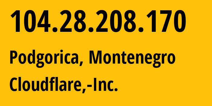 IP address 104.28.208.170 (Podgorica, Podgorica, Montenegro) get location, coordinates on map, ISP provider AS13335 Cloudflare,-Inc. // who is provider of ip address 104.28.208.170, whose IP address