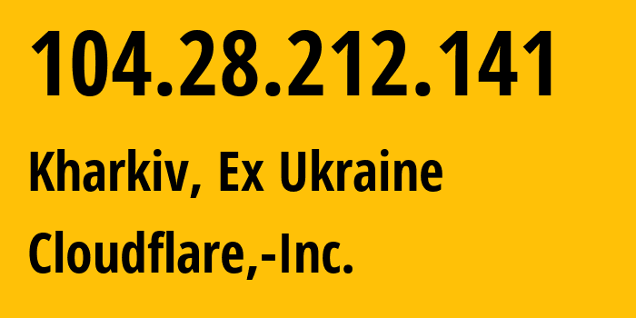 IP address 104.28.212.141 (Kharkiv, Kharkivska Oblast, Ex Ukraine) get location, coordinates on map, ISP provider AS13335 Cloudflare,-Inc. // who is provider of ip address 104.28.212.141, whose IP address