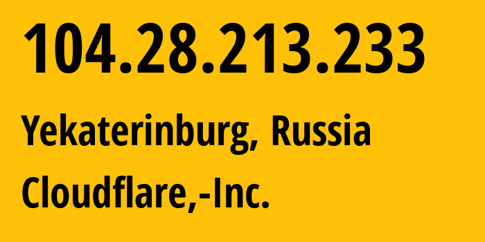 IP address 104.28.213.233 (Yekaterinburg, Sverdlovsk Oblast, Russia) get location, coordinates on map, ISP provider AS13335 Cloudflare,-Inc. // who is provider of ip address 104.28.213.233, whose IP address