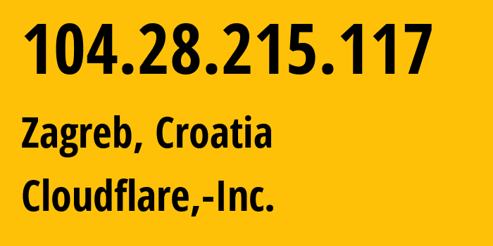 IP-адрес 104.28.215.117 (Загреб, City of Zagreb, Хорватия) определить местоположение, координаты на карте, ISP провайдер AS13335 Cloudflare,-Inc. // кто провайдер айпи-адреса 104.28.215.117