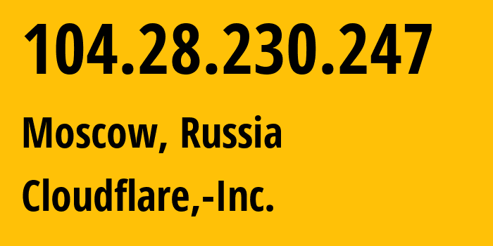 IP address 104.28.230.247 (Moscow, Moscow, Russia) get location, coordinates on map, ISP provider AS13335 Cloudflare,-Inc. // who is provider of ip address 104.28.230.247, whose IP address