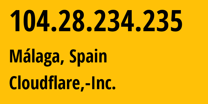 IP address 104.28.234.235 (Málaga, Andalusia, Spain) get location, coordinates on map, ISP provider AS13335 Cloudflare,-Inc. // who is provider of ip address 104.28.234.235, whose IP address