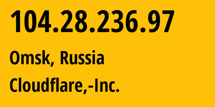 IP-адрес 104.28.236.97 (Омск, Омская Область, Россия) определить местоположение, координаты на карте, ISP провайдер AS13335 Cloudflare,-Inc. // кто провайдер айпи-адреса 104.28.236.97