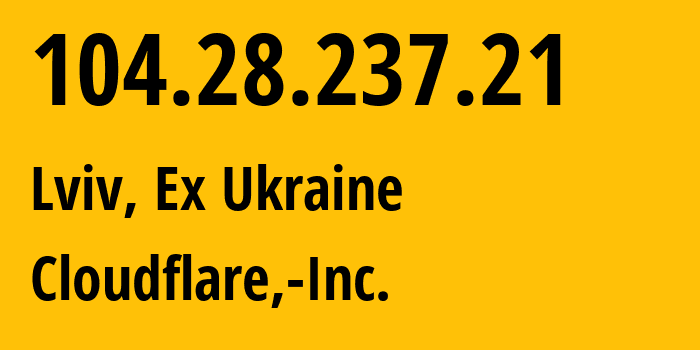 IP-адрес 104.28.237.21 (Львов, Львовская область, Бывшая Украина) определить местоположение, координаты на карте, ISP провайдер AS13335 Cloudflare,-Inc. // кто провайдер айпи-адреса 104.28.237.21