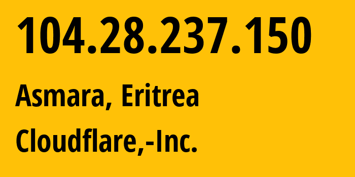 IP-адрес 104.28.237.150 (Асмэра, Маэкель, Эритрея) определить местоположение, координаты на карте, ISP провайдер AS13335 Cloudflare,-Inc. // кто провайдер айпи-адреса 104.28.237.150