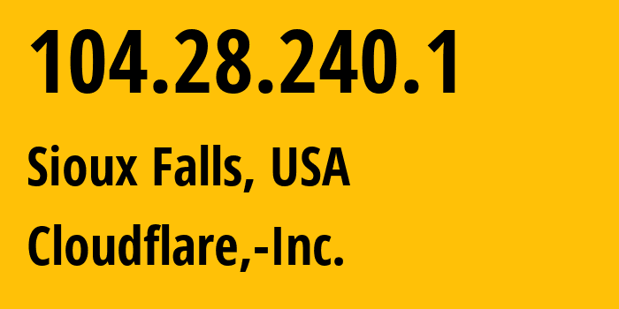 IP address 104.28.240.1 (Sioux Falls, South Dakota, USA) get location, coordinates on map, ISP provider AS13335 Cloudflare,-Inc. // who is provider of ip address 104.28.240.1, whose IP address
