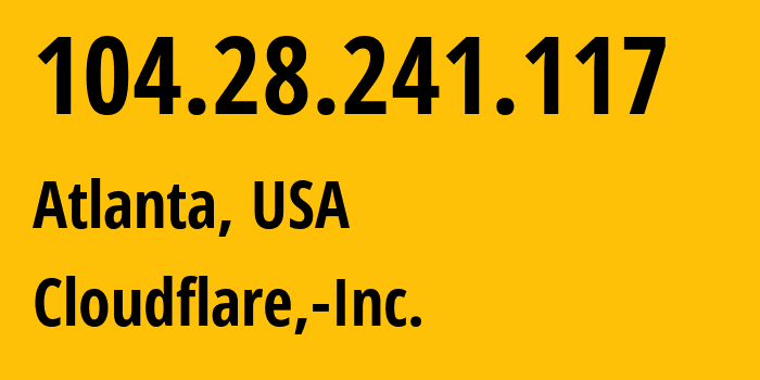 IP-адрес 104.28.241.117 (Атланта, Джорджия, США) определить местоположение, координаты на карте, ISP провайдер AS13335 Cloudflare,-Inc. // кто провайдер айпи-адреса 104.28.241.117