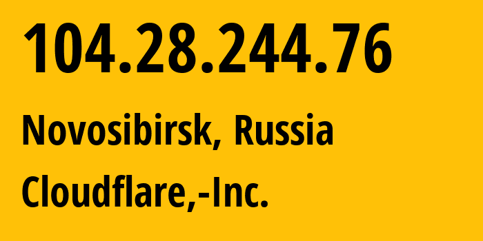 IP address 104.28.244.76 (Novosibirsk, Novosibirsk Oblast, Russia) get location, coordinates on map, ISP provider AS13335 Cloudflare,-Inc. // who is provider of ip address 104.28.244.76, whose IP address