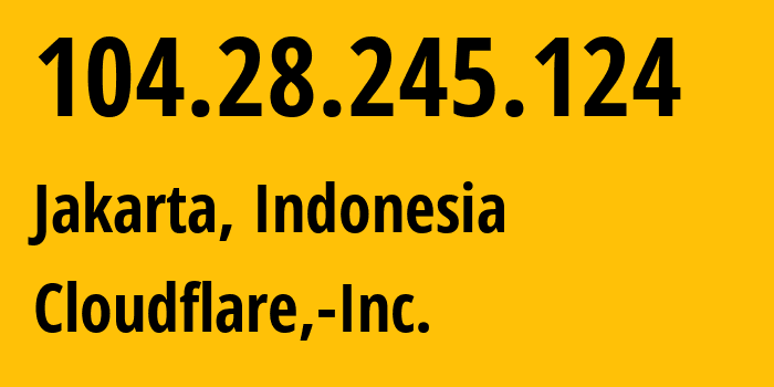 IP-адрес 104.28.245.124 (Джакарта, Jakarta, Индонезия) определить местоположение, координаты на карте, ISP провайдер AS13335 Cloudflare,-Inc. // кто провайдер айпи-адреса 104.28.245.124