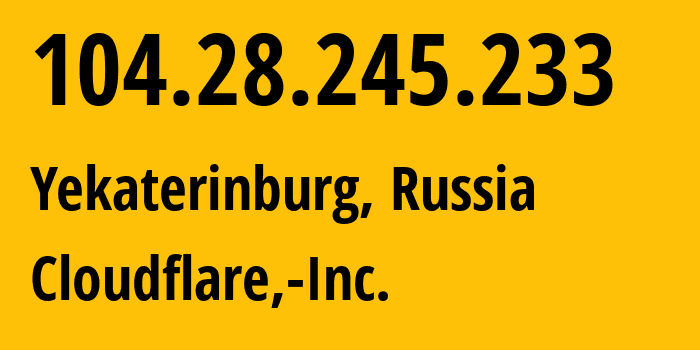 IP address 104.28.245.233 (Yekaterinburg, Sverdlovsk Oblast, Russia) get location, coordinates on map, ISP provider AS13335 Cloudflare,-Inc. // who is provider of ip address 104.28.245.233, whose IP address
