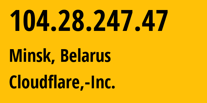 IP address 104.28.247.47 (Minsk, Minsk City, Belarus) get location, coordinates on map, ISP provider AS13335 Cloudflare,-Inc. // who is provider of ip address 104.28.247.47, whose IP address