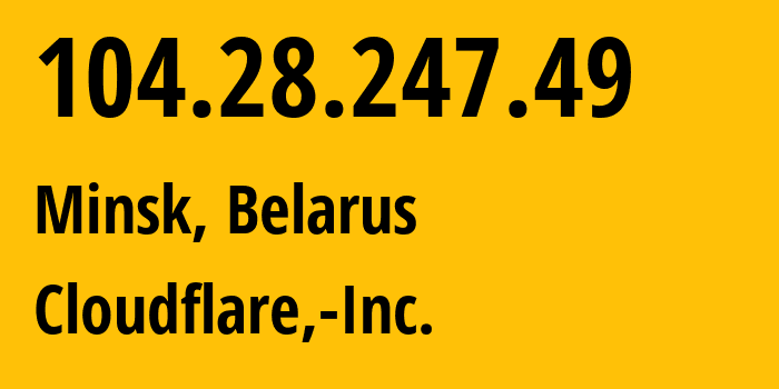 IP-адрес 104.28.247.49 (Минск, Минск, Беларусь) определить местоположение, координаты на карте, ISP провайдер AS13335 Cloudflare,-Inc. // кто провайдер айпи-адреса 104.28.247.49