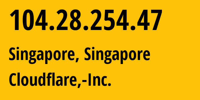 IP-адрес 104.28.254.47 (Сингапур, North East, Сингапур) определить местоположение, координаты на карте, ISP провайдер AS13335 Cloudflare,-Inc. // кто провайдер айпи-адреса 104.28.254.47