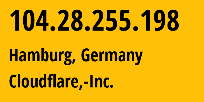 IP address 104.28.255.198 (Hamburg, Free and Hanseatic City of Hamburg, Germany) get location, coordinates on map, ISP provider AS13335 Cloudflare,-Inc. // who is provider of ip address 104.28.255.198, whose IP address