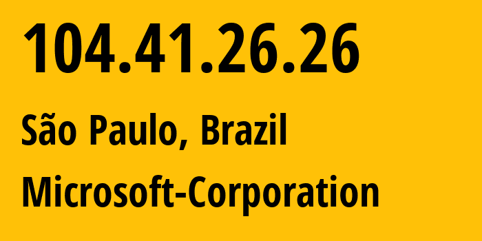 IP-адрес 104.41.26.26 (Сан-Паулу, Sao Paulo, Бразилия) определить местоположение, координаты на карте, ISP провайдер AS8075 Microsoft-Corporation // кто провайдер айпи-адреса 104.41.26.26