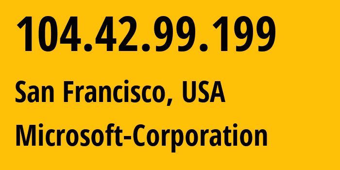 IP-адрес 104.42.99.199 (Сан-Франциско, Калифорния, США) определить местоположение, координаты на карте, ISP провайдер AS8075 Microsoft-Corporation // кто провайдер айпи-адреса 104.42.99.199