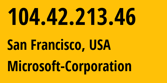 IP-адрес 104.42.213.46 (Сан-Франциско, Калифорния, США) определить местоположение, координаты на карте, ISP провайдер AS8075 Microsoft-Corporation // кто провайдер айпи-адреса 104.42.213.46