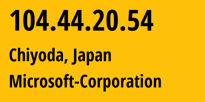 IP-адрес 104.44.20.54 (Chiyoda, Токио, Япония) определить местоположение, координаты на карте, ISP провайдер AS8075 Microsoft-Corporation // кто провайдер айпи-адреса 104.44.20.54