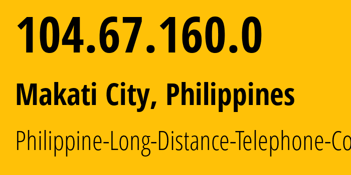 IP-адрес 104.67.160.0 (Makati City, Metro Manila, Филиппины) определить местоположение, координаты на карте, ISP провайдер AS9299 Philippine-Long-Distance-Telephone-Co. // кто провайдер айпи-адреса 104.67.160.0