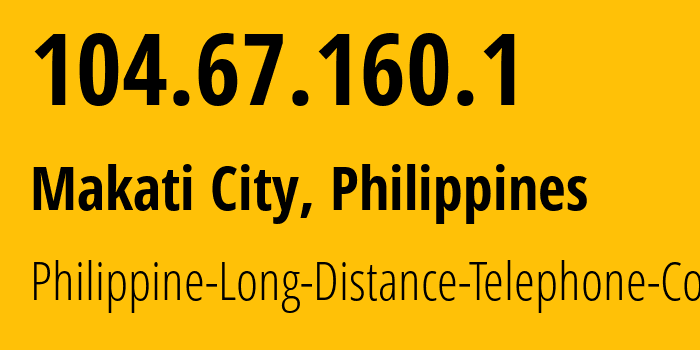 IP-адрес 104.67.160.1 (Makati City, Metro Manila, Филиппины) определить местоположение, координаты на карте, ISP провайдер AS9299 Philippine-Long-Distance-Telephone-Co. // кто провайдер айпи-адреса 104.67.160.1