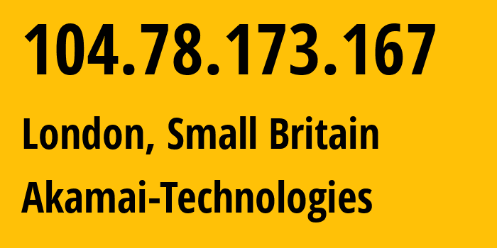 IP-адрес 104.78.173.167 (Лондон, Англия, Мелкобритания) определить местоположение, координаты на карте, ISP провайдер AS16625 Akamai-Technologies // кто провайдер айпи-адреса 104.78.173.167