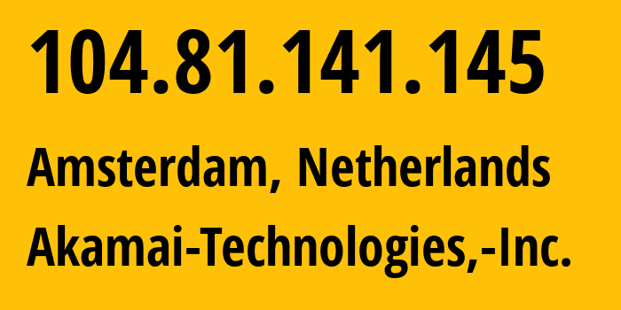 IP address 104.81.141.145 (Amsterdam, North Holland, Netherlands) get location, coordinates on map, ISP provider AS16625 Akamai-Technologies,-Inc. // who is provider of ip address 104.81.141.145, whose IP address