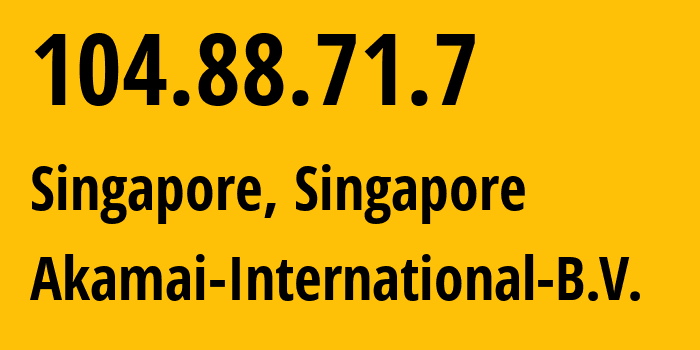 IP-адрес 104.88.71.7 (Сингапур, North West, Сингапур) определить местоположение, координаты на карте, ISP провайдер AS20940 Akamai-International-B.V. // кто провайдер айпи-адреса 104.88.71.7
