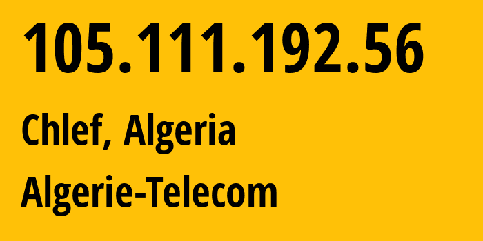 IP-адрес 105.111.192.56 (Шлеф, Эш-Шелифф, Алжир) определить местоположение, координаты на карте, ISP провайдер AS36947 Algerie-Telecom // кто провайдер айпи-адреса 105.111.192.56