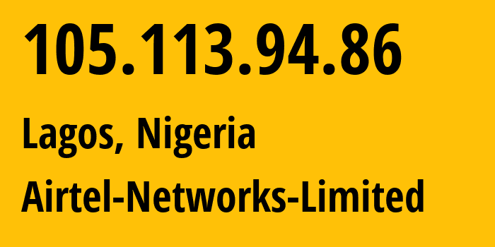 IP address 105.113.94.86 (Lagos, Lagos, Nigeria) get location, coordinates on map, ISP provider AS36873 Airtel-Networks-Limited // who is provider of ip address 105.113.94.86, whose IP address